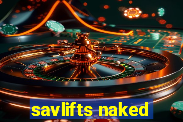 savlifts naked