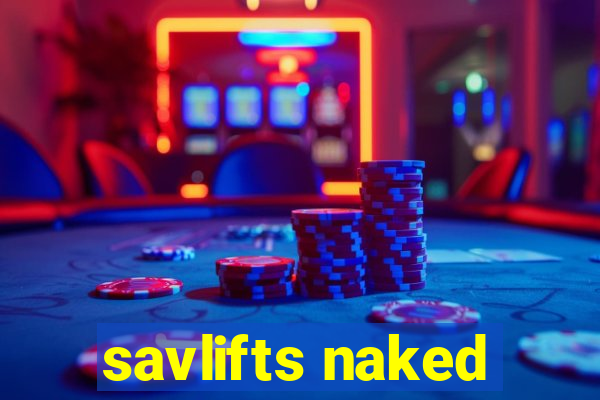 savlifts naked