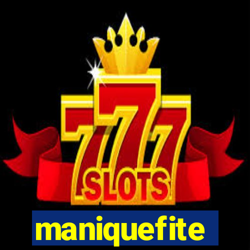 maniquefite