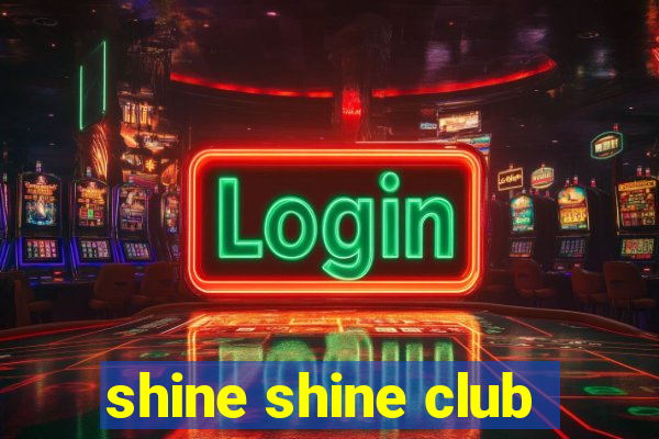 shine shine club