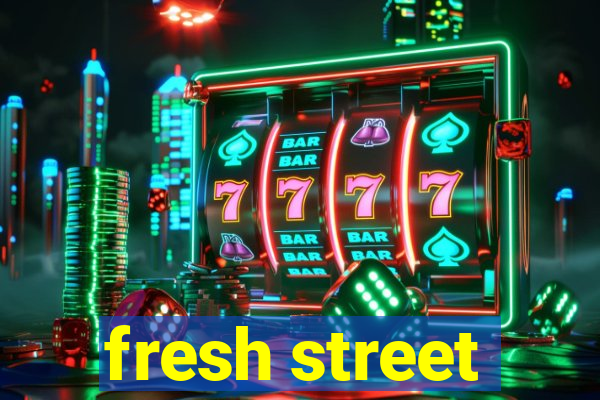 fresh street