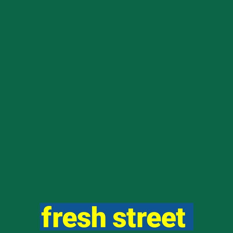 fresh street