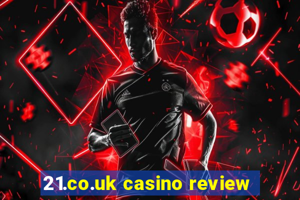 21.co.uk casino review