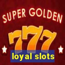 loyal slots