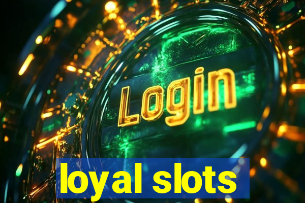 loyal slots