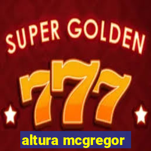 altura mcgregor