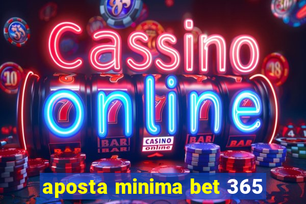 aposta minima bet 365