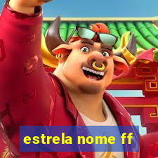 estrela nome ff