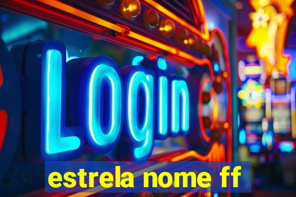 estrela nome ff