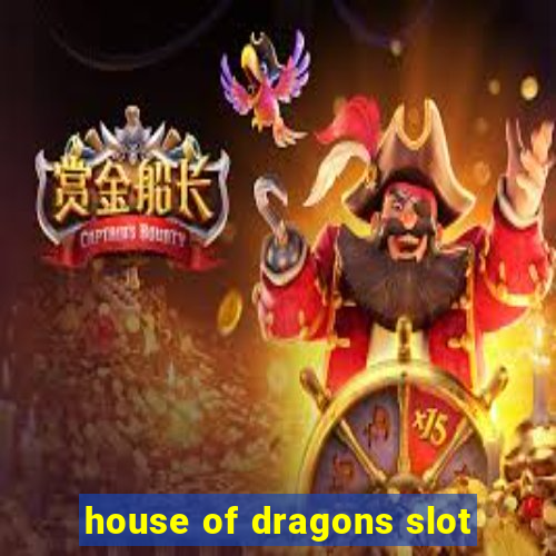 house of dragons slot