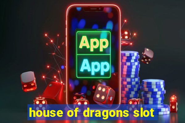 house of dragons slot