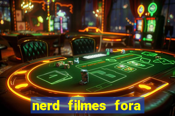 nerd filmes fora do ar