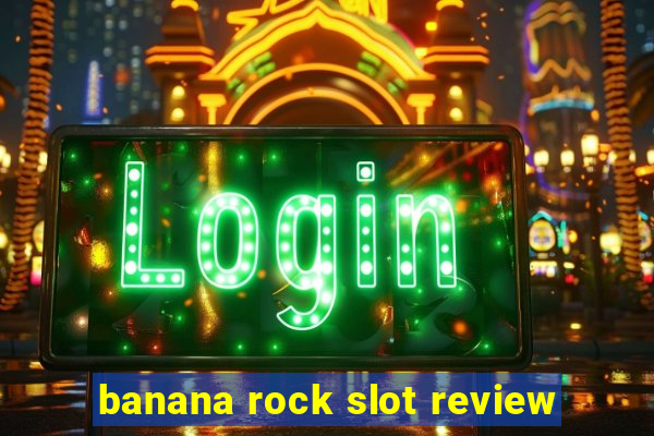 banana rock slot review