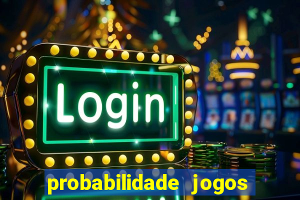 probabilidade jogos de hoje