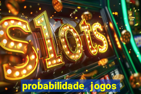 probabilidade jogos de hoje