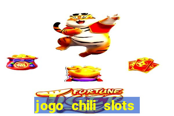 jogo chili slots master paga mesmo