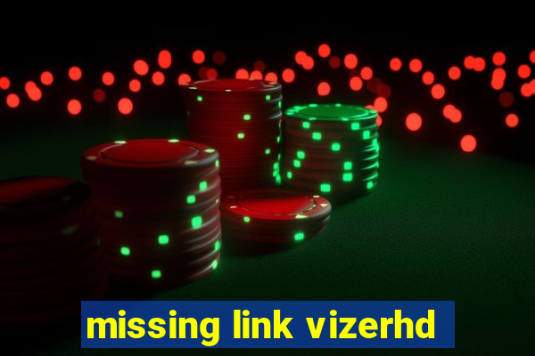 missing link vizerhd