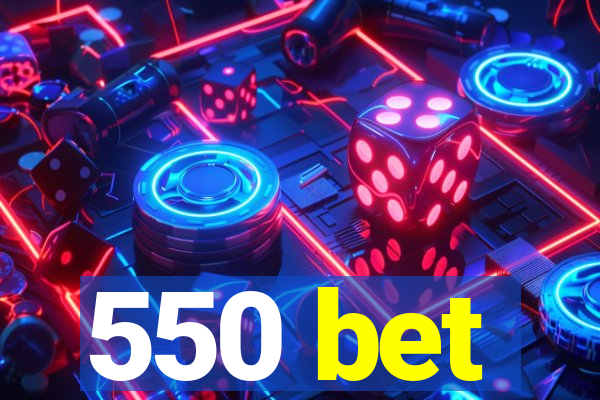 550 bet