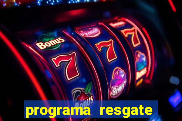 programa resgate brasil é confiável