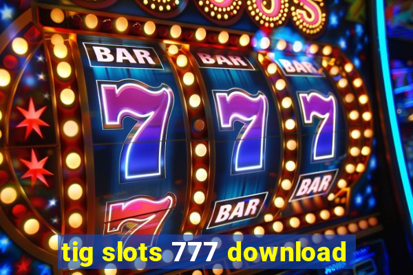 tig slots 777 download