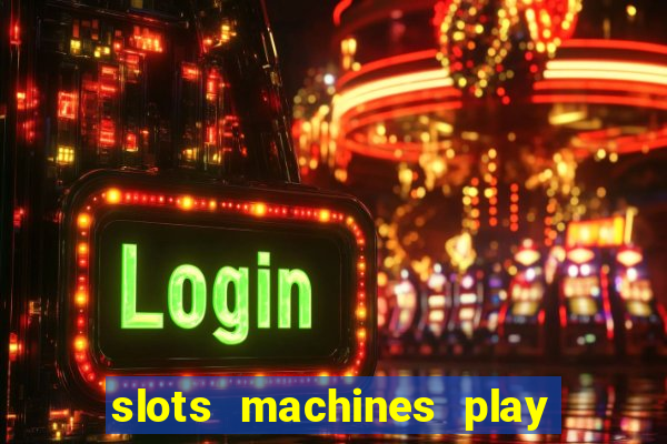 slots machines play for free