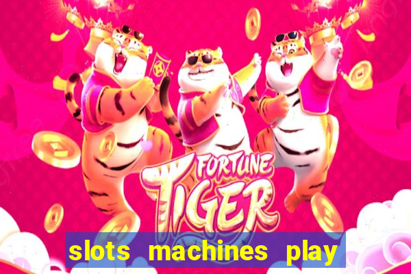 slots machines play for free