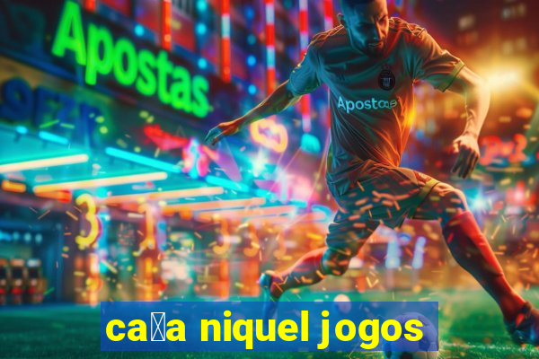 ca莽a niquel jogos