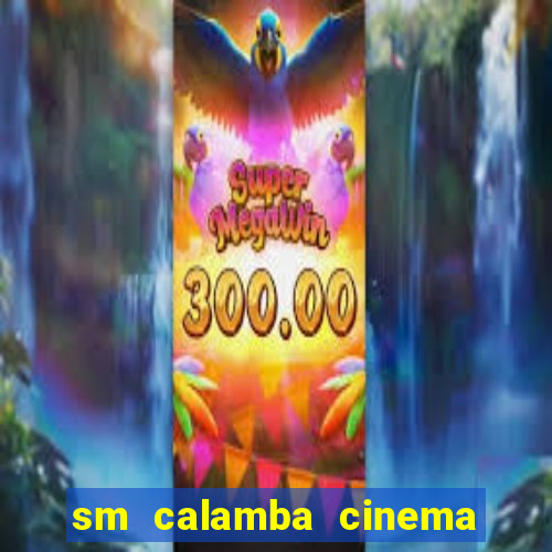 sm calamba cinema ticket price