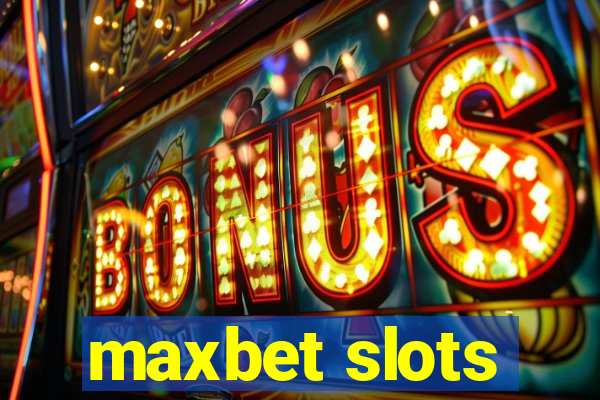 maxbet slots