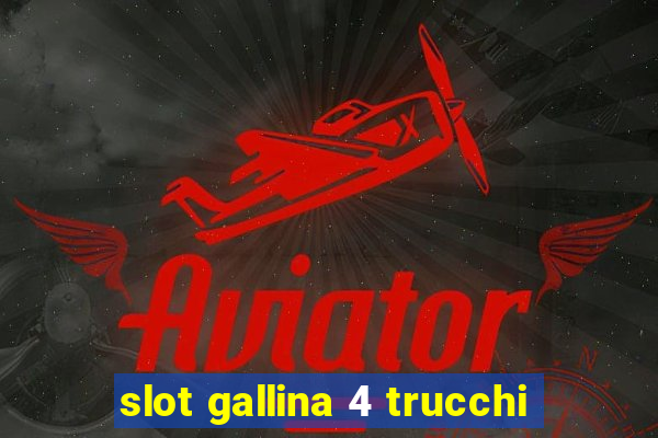 slot gallina 4 trucchi