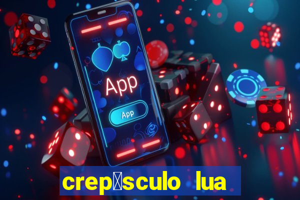 crep煤sculo lua nova pdf