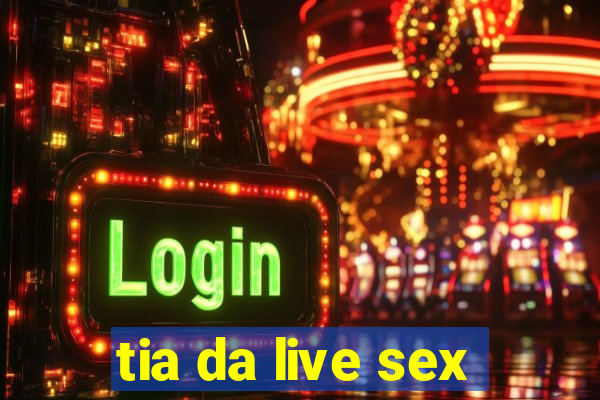 tia da live sex