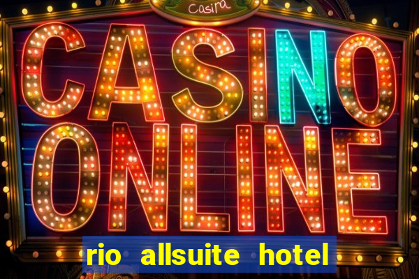 rio allsuite hotel and casino