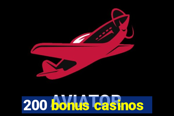 200 bonus casinos