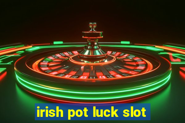 irish pot luck slot