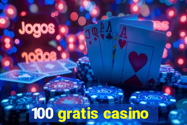 100 gratis casino