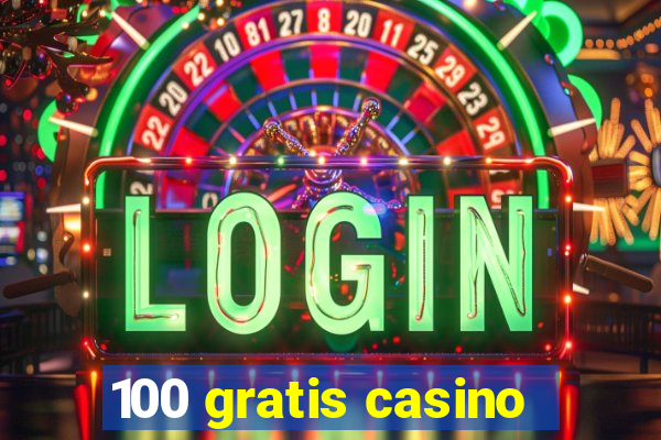 100 gratis casino