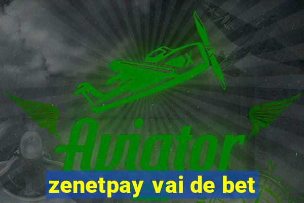 zenetpay vai de bet