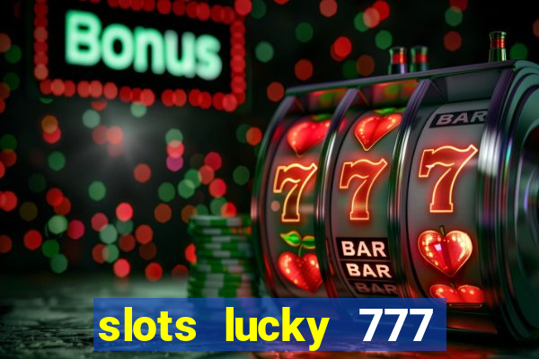 slots lucky 777 money games