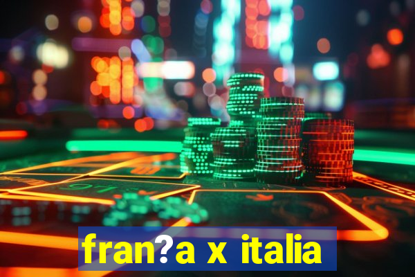 fran?a x italia