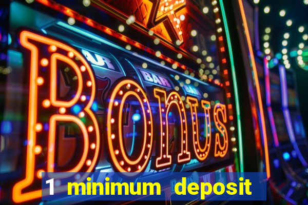 1 minimum deposit casino 2019