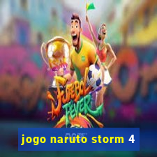 jogo naruto storm 4