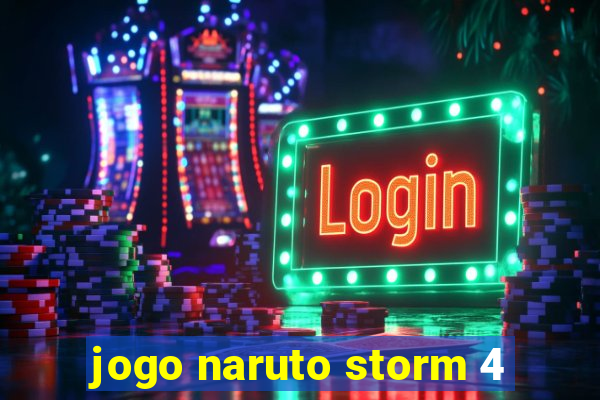 jogo naruto storm 4