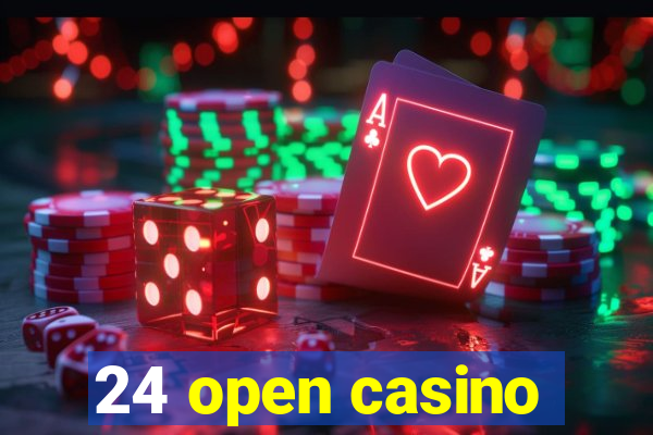 24 open casino