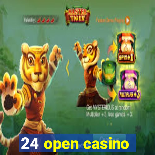 24 open casino