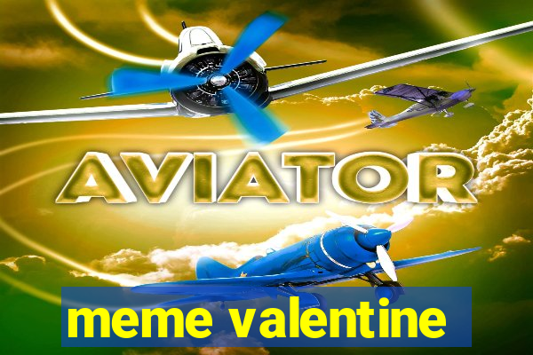 meme valentine