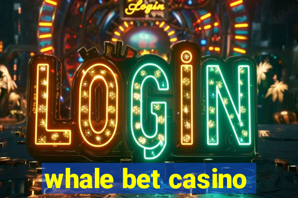 whale bet casino