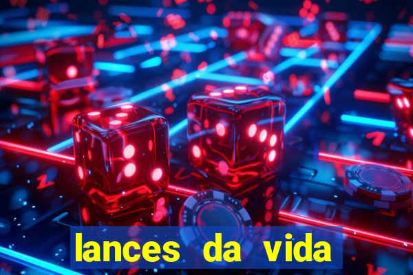 lances da vida assistir online