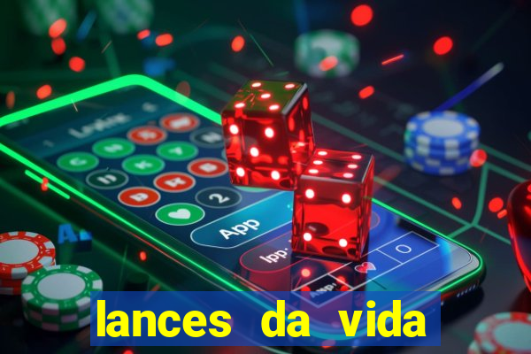 lances da vida assistir online