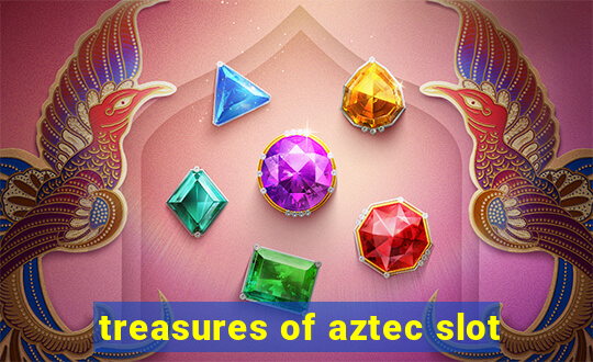 treasures of aztec slot